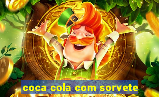 coca cola com sorvete